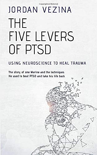 The Five Levers Of PTSD: Using Neuroscience To Heal Trauma (Paperback)