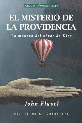 El Misterio de la Providencia: La manera del obrar de Dios (Clásicos Reformados)