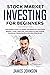 Stock Market Investing for Beginners: The EASIEST GUIDE to Learn the BASICS of the STOCK MARKET, Start Creating Your WEALTH and Pursue FINANCIAL ... of the STOCK MARKET, Start Creating Your