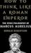 How to Think Like a Roman Emperor: The Stoic Philosophy of Marcus Aurelius