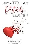 Not All Men Are Bastards … Maureen