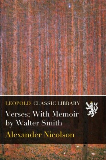 Verses; With Memoir by Walter Smith