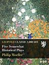 Five Somewhat Historical Plays Five Somewhat Historical Plays
