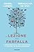 La lezione della farfalla. 7 consapevolezze per rigenerarsi e scoprire un nuovo benessere by Daniel Lumera