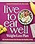 Live to Eat Well Weight-Loss Plan by Sarah Pflugradt