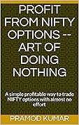 Profit From NIFTY Options -- Art Of Doing Nothing: A simple profitable way to trade NIFTY options with almost no effort