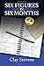 Six Figures in Six Months by Clay Stevens