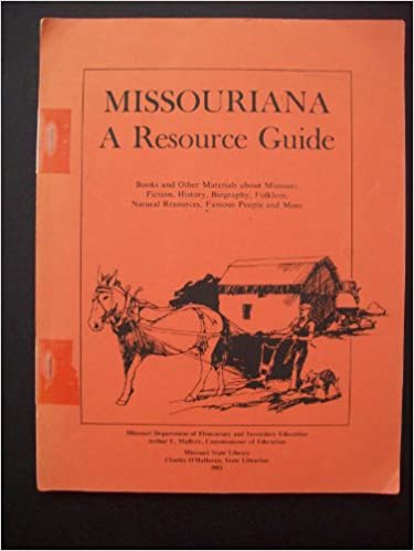 Missouriana, a resource guide : Books and other materials about Missouri fiction, history, biography, folklore, natural resources, famous people and more