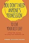 You Don't Need Anyone's Permission to Live Your Best Life! by Donna Scoates-Nixon
