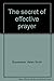 The secret of effective prayer