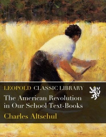 The American Revolution in Our School Text-Books