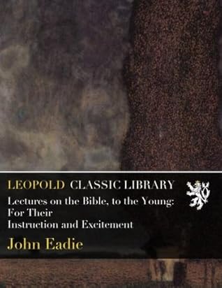 Lectures on the Bible, to the Young: For Their Instruction and Excitement