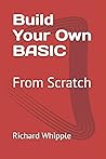 Build Your Own BASIC: From Scratch (From Scratch Series)