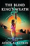 The Blind King's Wrath by Ashok K. Banker