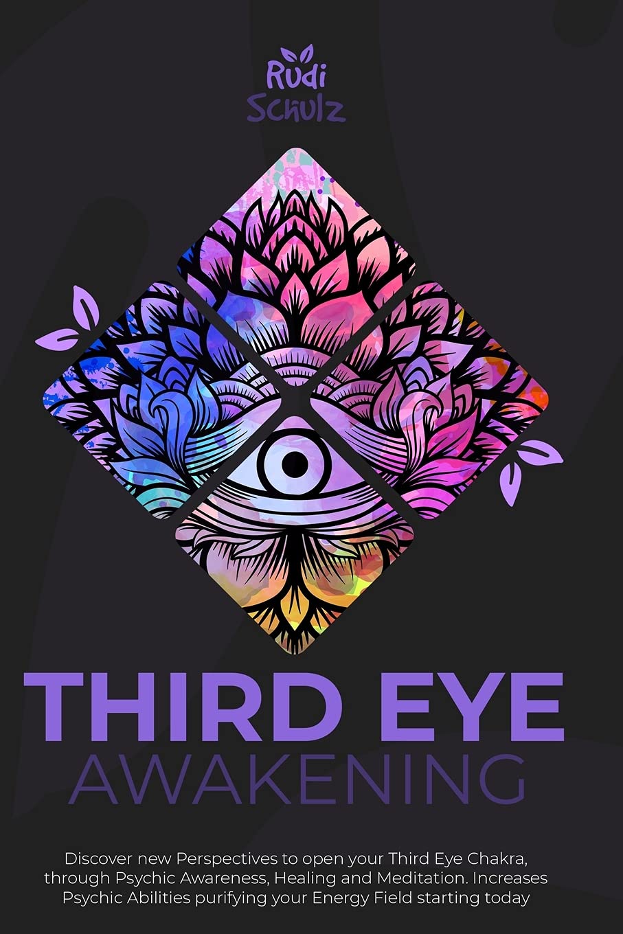 Third Eye Awakening: Discover New Perspectives to Open Your Third Eye Chakra, Through Psychic Awareness, Healing and Meditation