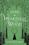 Into the Heartless Wood by Joanna Ruth Meyer