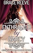 Enthralled by Darcy: A Steamy Pride and Prejudice Variation