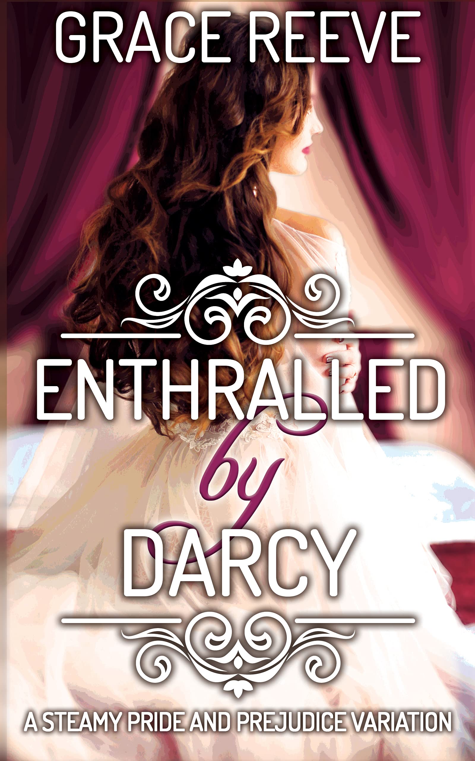 Enthralled by Darcy: A Steamy Pride and Prejudice Variation (Enlightened by Darcy Book 1)