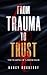 From Trauma to Trust: The M...