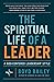 The Spiritual Life of a Leader by Boyd Bailey