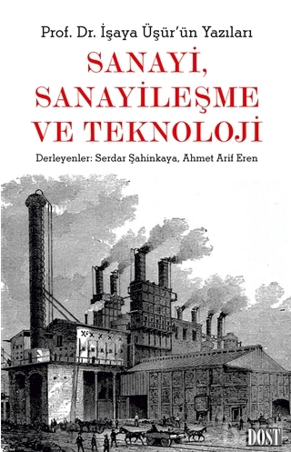 Sanayi, Sanayileşme ve Teknoloji : Prof. Dr. İşaya Üşür'ün Yazıları