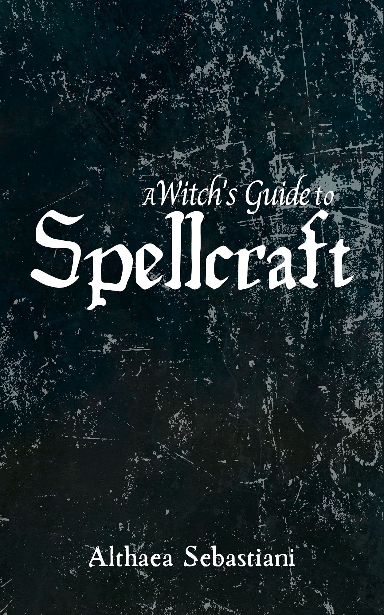 A Witch's Guide to Spellcraft (Kindle Edition)