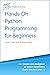 Hands-on Python Programming for Beginners : Learn Practical Python Fast