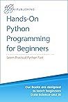Hands-on Python Programming for Beginners : Learn Practical Python Fast