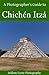 A Photographers Guide to Chichén Itzá