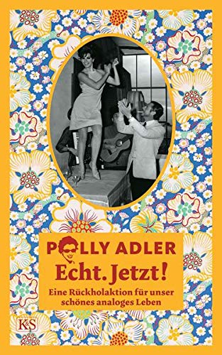 Echt. Jetzt! Eine Rückholaktion für unser schönes analoges Leben