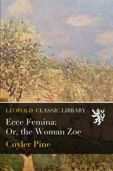 Ecce Femina; Or, the Woman Zoe