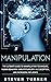 Manipulation: The Ultimate Guide to Manipulation Techniques, Human Behavior, Dark Psychology, NLP, Deception, and Increasing Influence