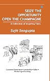 SEIZE THE OPPORTUNITY, OPEN THE CHAMPAGNE by Sujit Sengupta