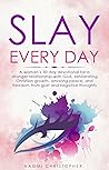 Slay Every Day: A...