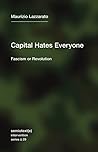 Capital Hates Everyone: Fascism or Revolution