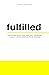 Fulfilled: Four Hard Questions that will Increase Clarity and Confidence in Your Purpose