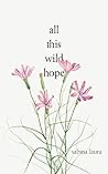 All This Wild Hope by Sabina  Laura
