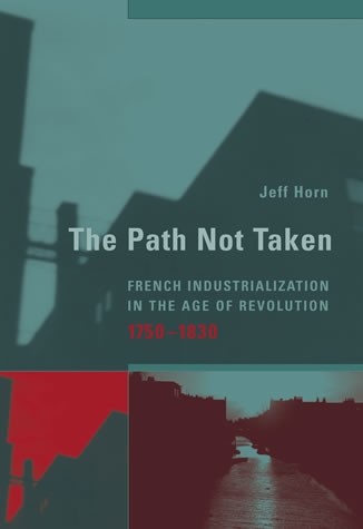 The Path Not Taken: French Industrialization in the Age of Revolution, 1750-1830 (ebook)