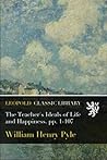 The Teacher's Ideals of Life and Happiness. pp. 1-107 The Teacher's Ideals of Life and Happiness. pp. 1-107