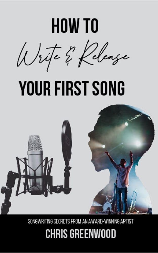 How to Write and Release Your First Song: Songwriting Secrets from an Award-Winning Artist (Kindle Edition)