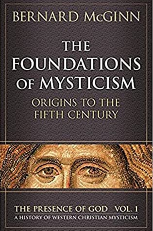 The Foundations of Mysticism : Origins to the Fifth Century (Paperback)
