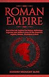 Roman Empire: Rise & The Fall. Explore The History, Mythology, Legends, Epic Battles & Lives Of The Emperors, Legions, Heroes, Gladiators & More Roman Empire: Rise & The Fall. Explore The History, Mythology, Legends, Epic Battles & Lives Of The Emperors, Legions, Heroes, Gladiators & More