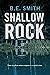 Shallow Rock by B.E. Smith Shallow Rock by B.E. Smith