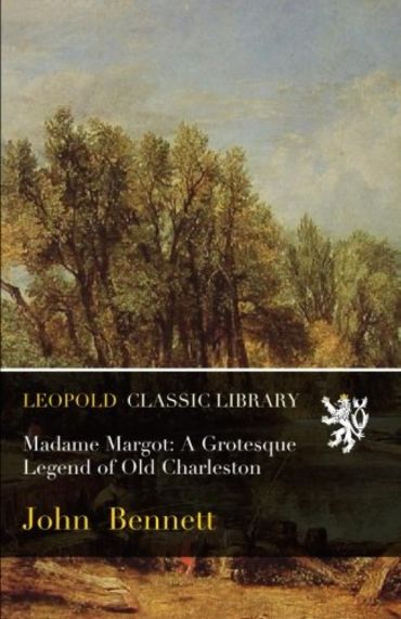 Madame Margot: A Grotesque Legend of Old Charleston