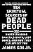 Ten Spiritual Secrets of Dead People by James Goi Jr.