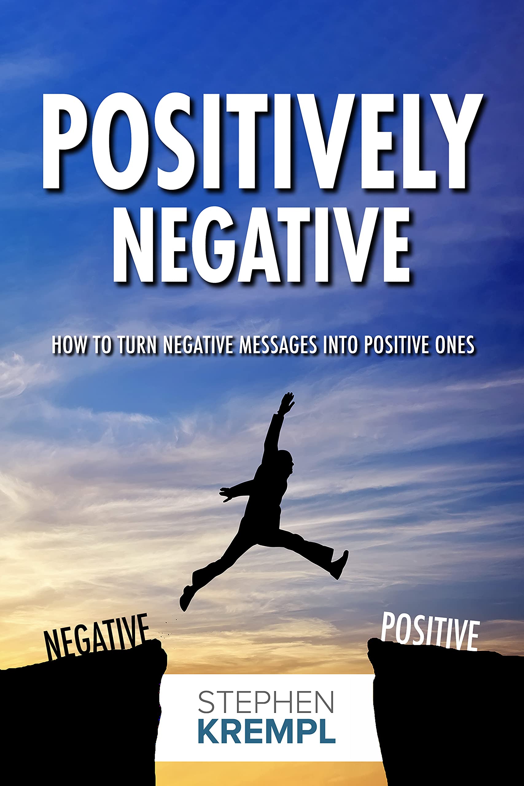 Positively Negative: How to turn Negative Messages into Positive Ones (Kindle Edition)