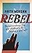 Rebel: The Extraordinary St...