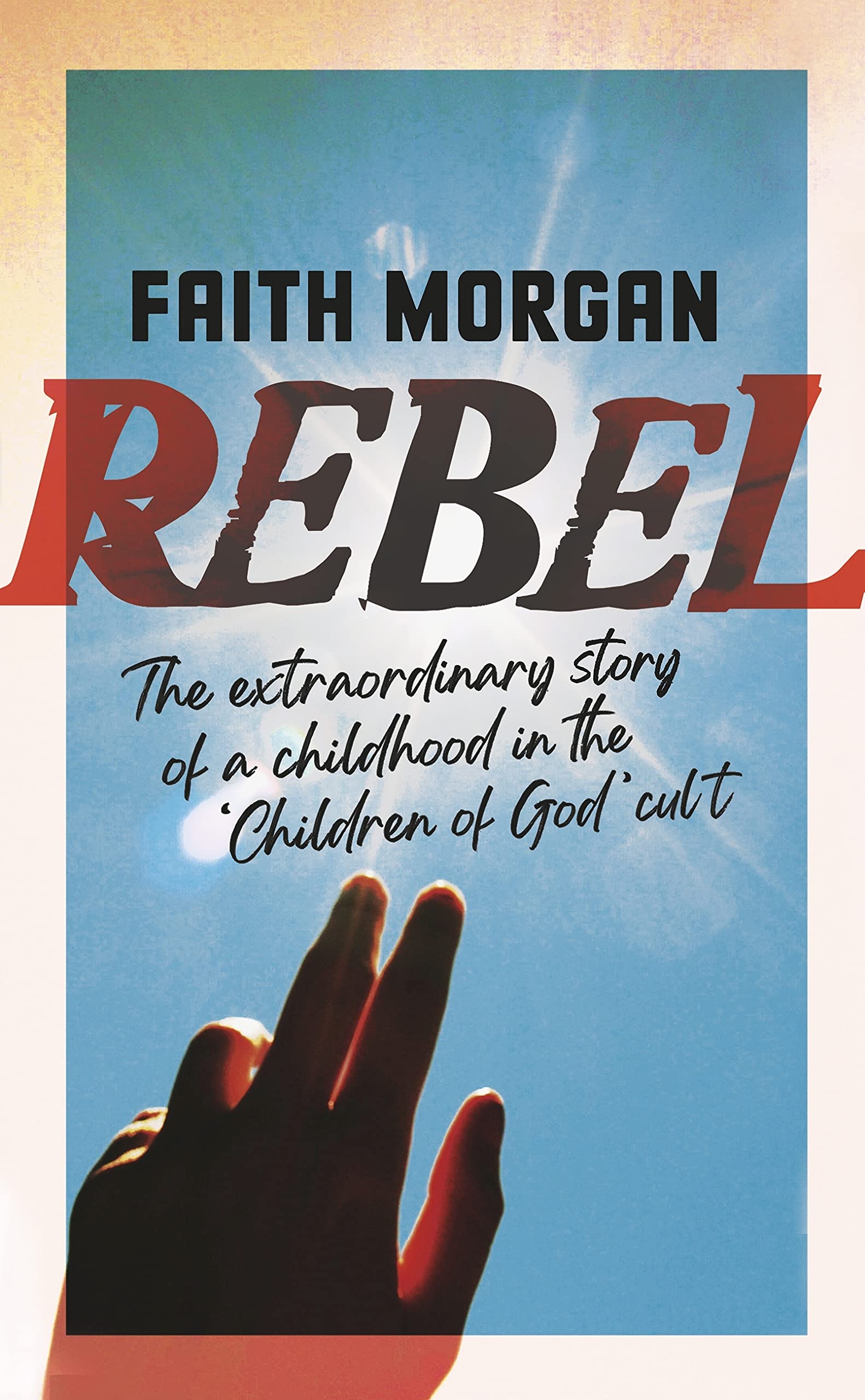 Rebel: The Extraordinary Story of a Childhood in the 'Children of God' Cult (Kindle Edition)