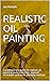 Oil Painting: A contemporary guide for beginners to oil painting, underpainting, and the layered and direct painting techniques (Second edition 2022))