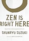Zen Is Right Here...